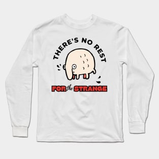 There's No Rest For The Strange Funny Design Long Sleeve T-Shirt